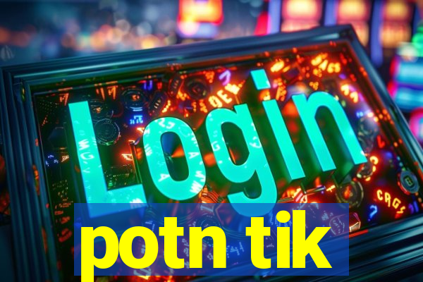 potn tik